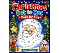 Christmas Dot to Dot Book for Kids: Fun and Easy Connect-the-Dots Activities Featuring Santa, Reindeer, Snowmen, Christmas Trees, Ornaments, and Festive Holiday Scenes