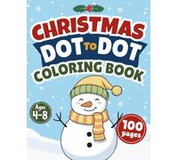 Christmas Dot to Dot Coloring Book for Kids Ages 4-8: 100 Connect the Dots and Color Pages with Santa, Snowman & Reindeer