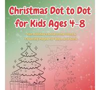 Christmas Dot to Dot for Kids Ages 4-8: Fun Holiday Connect the Dots & Coloring Pages for Boys and Girls: Easy-to-Follow Dot to Dot and Coloring Fun for Preschool & Kindergarten Kids