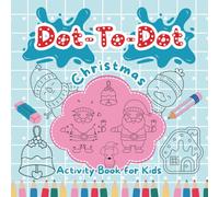 Christmas Dot to Dot for Kids: Fun and Easy Holiday Connect the Dots Activity Book for Ages 4-8