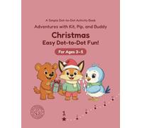 Christmas: Easy Dot-to-Dot Fun!: A Simple Dot-to-Dot Activity Book for Ages 3-5 (Adventures with Kit, Pip, and Buddy: Easy Dot-to-Dot)