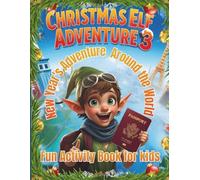 Christmas Elf Adventure 3 New Years Adventure Around the World: Fun Activity Book for kids, boys and girls, 4-8 years
