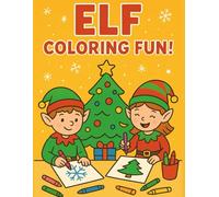 Christmas Elf Coloring Book for Kids Ages 3-5: 50 Easy and Adorable Elf Designs: Christmas Gift Ideas for Toddlers and Preschoolers