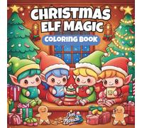Christmas Elf Magic: A Holiday Coloring Adventure for Kids and Adults | 45 Whimsical and Cozy Christmas Elf Coloring Pages for Relaxation, Creativity, and Holiday Fun