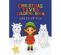 Christmas Elves Coloring Book - Dress-Up Fun: Holiday Outfits, Cute Elves & Dress-Up Coloring Pages for Girls Ages 2-5