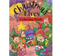 Christmas Elves Coloring Book: Festive Elves Coloring Book for Kids ages 4 to 8