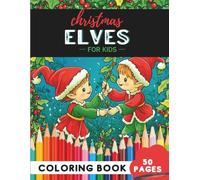 Christmas Elves Coloring Book for Kids Ages 4-8: 50 coloring pages - playful elves for young holiday fun (Coloring Books for Kids Ages 4-8)