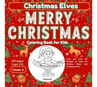 Christmas Elves Coloring Book for Kids : Santa’s Little Helpers Coloring Fun! | Volume 6: Cute and Easy Elf Designs to Color for Holiday Cheer and Christmas Fun!