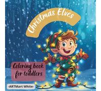 Christmas Elves Coloring Book: Fun and Easy Christmas Elves Coloring Book for Little Kids I Big Simple Christmas Elf Coloring Pages | Fun Holiday Activity for Toddlers | Ages 2-8