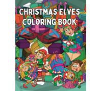 Christmas Elves Coloring Book: Fun Coloring Book with Christmas Elves for Children Ages 7 and 12