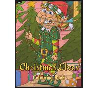 Christmas Elves Colouring Book: Hand-Drawn Festive Scenes of Santa's Elves to Colour and Enjoy