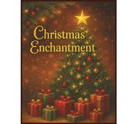 Christmas Enchantment: A Magical Holiday Coloring Book with 34 Whimsical Christmas Scenes for Relaxation and Joy