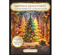 Christmas Enchantment: Holiday Coloring Book with 34 Whimsical Christmas Scenes for Relaxation and Cheer