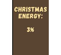 Christmas Energy 3%: Holiday Exhaustion Notebook: Sarcastic Tired Adult Journal | 120 Pages Lined Paper | Humorous Burnout Gift for the Holidays