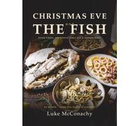 Christmas Eve, and the Fish: The Seafood Christmas: Seven Fishes, the Nordic Table and a Summer Feast