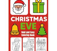 Christmas Eve Bold and Easy Coloring Book: Big Simple Christmas Eve Coloring Pages for Kids Ages 4-8 | Santa, Reindeer, Trees, Gifts & Cozy Holiday Fun