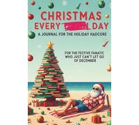 Christmas Every Day: A Journal for the Holiday Hardcore