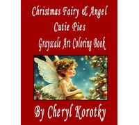 Christmas Fairy & Angel Cutie Pies: Grayscale Art Coloring Book