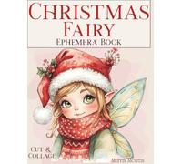 Christmas Fairy Ephemera Book to Cut & Collage: 150+ Whimsical Pastel Fairy-Themed Holiday Cutouts in Various Styles & Sizes for Scrapbooking, Art Journaling & DIY Cardmaking
