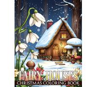 Christmas Fairy Houses Coloring Book: Magical Xmas Cottages and Whimsical Houses Coloring Book with Cozy Charm for Kids and Adults
