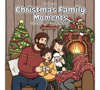 Christmas Family Moments: Coloring Book for Adults & Teens, Cozy Holiday Activities for Relaxation, Featuring Cute Family Moments & Pets (Little Joys Coloring)