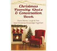 Christmas Family Quiz & Conversation Book: 150 Conversation Questions + 324 Christmas Quizzes & Riddles - Laugh, Connect & Make Christmas Memories Together