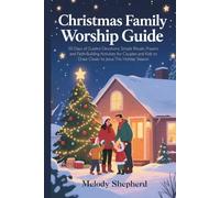 Christmas Family Worship Guide: 50 Days of Guided Devotions, Simple Rituals, Prayers and Faith Building Activities for Couples and Kids to Draw Closer to Jesus This Holiday Season