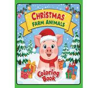 Christmas Farm Animals Coloring Book: A Fun Holiday Coloring Book Featuring Cute Farm Animals, Festive Scenes, and Christmas Cheer for Boys and Girls