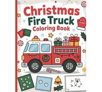 Christmas Fire Truck Coloring Book: Fun Holiday Firefighter Coloring Pages for Kids Ages 4-12, Festive Fire Trucks, Santa, Rescue Scenes & Winter Cheer