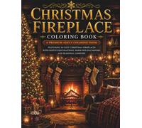 Christmas Fireplace Coloring Book: A Premium Adult Coloring Book Featuring 30 Cozy Christmas Fireplaces with Festive Decorations, Warm Holiday Rooms, and Seasonal Comfort (The Christmas Collection)
