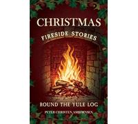 Christmas Fireside Stories; Round the Yule Log: Norwegian Folk and Fairy Tales