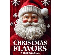 Christmas Flavors: A Recipe Journal: Holiday Baking Organizer for Family Traditions