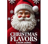 Christmas Flavors: A Recipe Journal: Holiday Baking Organizer for Family Traditions
