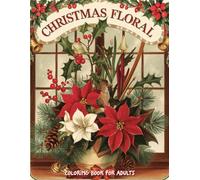Christmas Floral Coloring Book for Adults: Festive Holiday Flowers and Seasonal Designs for Relaxation, Mindfulness, and Stress Relief