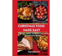 CHRISTMAS FOOD MADE EASY: A Simple, Festive, and Stress-Free Holiday Cookbook for All Ages