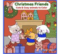 Christmas Friends: A Cozy Coloring Book for Adults & Teens with Cute Animal Friends Enjoying Christmas for Relaxation and Stress Relief (Cozy Friends; Cute Animal Friends Enjoying Life's Adventures)