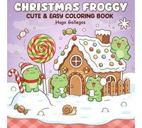 Christmas Froggy Cute & Easy Coloring Book: Fun Holiday Scenes with Adorable Frogs, Candy Houses & Winter Joy: A delightful Christmas coloring ... illustrations for kids, teens, and adults.