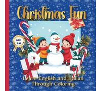Christmas Fun Bilingual Coloring Book: Learn English and Italian Through 50 Cute Holiday Illustrations for Kids Ages 3-10: Fun and Educational ... Words with Santa, Snowmen, Gifts, and More!