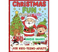 Christmas Fun Coloring Book: A Joyful Christmas Coloring Book for Kids, Teens, and Adults - Packed with Santa, Elves, Reindeer, Snowmen, Gifts, Candy ... Creativity and Celebrate the Season Together!