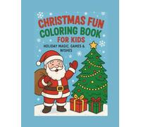 Christmas Fun Coloring Book for Kids: Holiday Magic, Games & Wishes