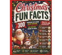 Christmas Fun Facts: 300 Surprising Facts Behind Holiday Traditions, Santa, Food, Movies, and Christmas Around the World