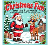 Christmas Fun: Santa, Elves & Cute Animals - Whimsical Holiday Coloring Book for Kids: Goofy Santa Adventures, Playful Creatures & Easy Christmas Pages for Children Ages 4-8