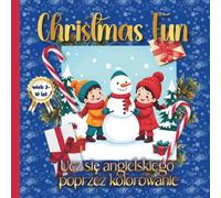 Christmas Fun- Ucz sie angielskiego poprzez kolorowanie , Świąteczna zabawna dwujęzyczna kolorowanka: Ucz się angielskiego dzięki 50 uroczym, świątecznym ilustracjom dla dzieci w wieku 3-10 lat