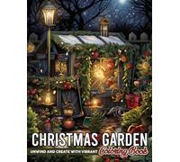 Christmas Garden Coloring Book: Winter Wonderland Coloring Pages Featuring Enchanting Botanical Gardens And Magical Seasonal Scenes For All Ages To Relax And Unwind
