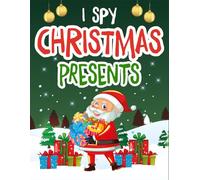 Christmas Gift For Kids 2-5: I Spy Christmas Presents Toddler: A Look-and-find Book For Toddlers Boy & Girl Ages 3-5 | Fun Clues, Merry Surprises & Screen-free Play (Christmas Gifts For Boys & Girls)