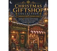 Christmas Giftshop Collection: A Premium Adult Coloring Book Featuring 60 Enchanting Christmas Bookshops and Toy Shops with Classic Toys, Cozy Reading ... Scenes (Stillhaven Christmas Duo Collection)