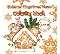 Christmas Gingerbread House Coloring Book: Featuring Cute Gingerbread Houses Winter Snowy Christmas Festive Season Bold and Easy Simple Designs for Kids and Adults. (part 03)
