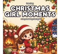 Christmas Girl Moments Coloring Book: A Cozy and Relaxing Coloring Book for Adults and Teens with Cute Christmas Daily Life Scenes, Festive Joy, and Calm Moments