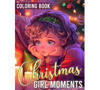 Christmas Girl Moments Coloring Book: Cozy Winter Coloring Pages with Cute Holiday Activities, Warm Seasonal Scenes, and Peaceful Designs for Stress Relief and Joy