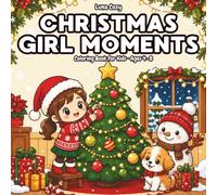 Christmas Girl Moments Coloring Book for Kids: A Fun and Easy Coloring Book for Kids Ages 4-8 with Big, Simple Christmas Scenes of Cute Trees, Gifts, Cookies and Friendly Snowmen